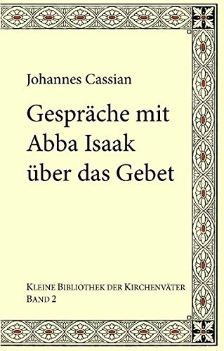 Gespräche mit Abba Isaak über das Gebet - Johannes Cassian