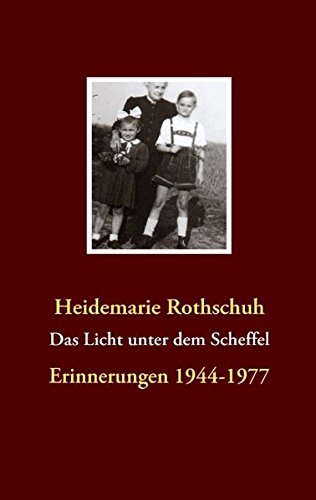 Imagen de archivo de Das Licht unter dem Scheffel: Erinnerungen 1944-1977 a la venta por medimops