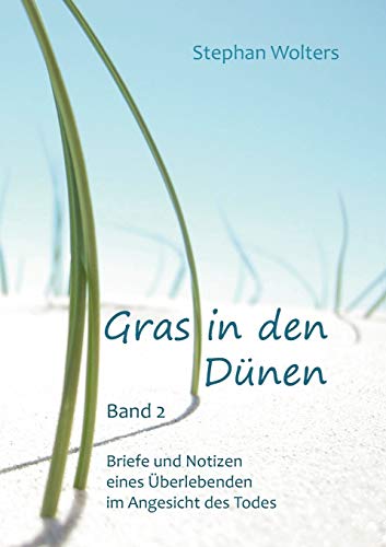 Stock image for Gras in den Dunen - Band 2 - Briefe und Notizen eines Uberlebenden im Angesicht des Todes for sale by Chiron Media