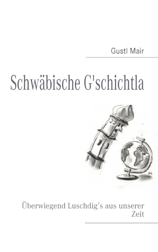 9783839126691: Schwbische G'schichtla: berwiegend Luschdig's aus unserer Zeit (German Edition)