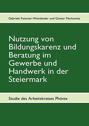 Stock image for Nutzung von Bildungskarenz und Beratung im Gewerbe und Handwerk in der Steiermark:Studie des Arbeitskreises Ph nix for sale by Ria Christie Collections