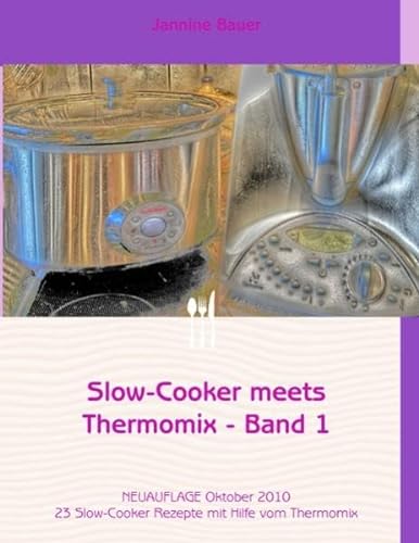9783839129470: Bauer, J: Slow-Cooker meets Thermomix - Band 1