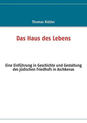 Stock image for Das Haus des Lebens:Eine Einfuhrung in Geschichte und Gestaltung des judischen Friedhofs in Aschkenas for sale by Chiron Media
