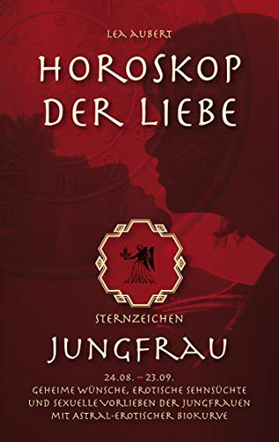 Beispielbild fr Horoskop der Liebe - Sternzeichen Jungfrau:Geheime Wnsche, erotische Sehnschte und sexuelle Vorlieben der Jungfrauen mit astral-erotischer Biokurve zum Verkauf von Blackwell's