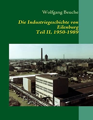 Die Industriegeschichte von Eilenburg, Teil II, 1950-1989 - Beuche, Wolfgang