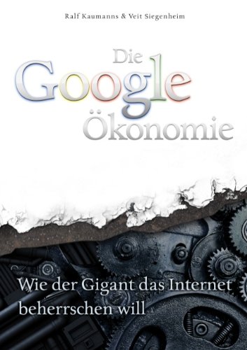 Stock image for Die Google-konomie: Wie der Gigant das Internet beherrschen will for sale by medimops