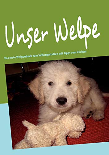 Stock image for Unser Welpe:Das erste Welpenbuch zum Selbstgestalten mit Tipps vom Zuchter for sale by Chiron Media