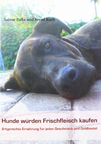 Stock image for Hunde wrden Frischfleisch kaufen: Artgerechte Ernhrung fr jeden Geschmack und Geldbeutel for sale by medimops