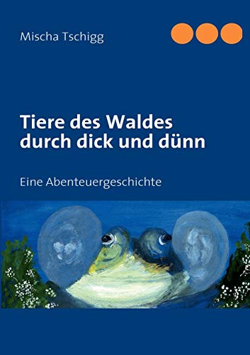 9783839132128: Tiere des Waldes durch dick und dnn: Eine Abenteuergeschichte