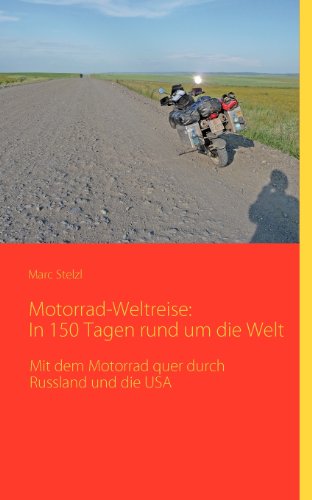 9783839134719: Motorrad-Weltreise: In 150 Tagen rund um die Welt