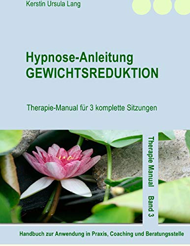 Stock image for Hypnose-Anleitung Gewichtsreduktion: Therapie-Manual fr 3 komplette Sitzungen for sale by medimops