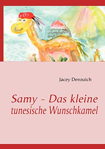 Stock image for Samy - Das kleine tunesische Wunschkamel (German Edition) for sale by GF Books, Inc.