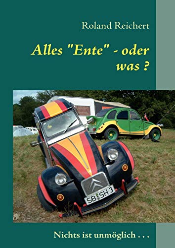 Alles Ente - oder was ? : Kurrios, unterhaltsam, liebenswürdig - Roland Reichert