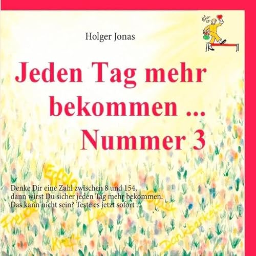 Beispielbild fr Jeden Tag mehr bekommen . Nummer 3 Denke Dir eine Zahl zwischen 8 und 154, dann wirst Du jeden Tag mehr zum Verkauf von Buchpark