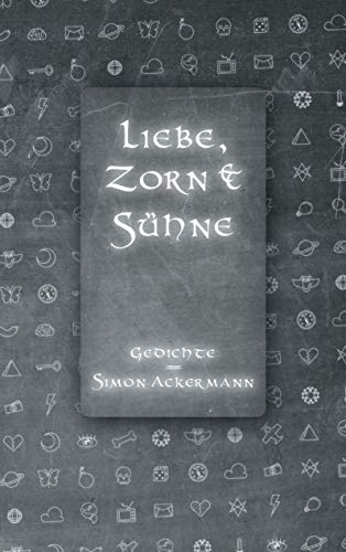 Stock image for Liebe, Zorn & Shne: Gedichte von Simon Ackermann (German Edition) for sale by Lucky's Textbooks