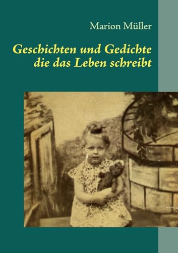 Geschichten und Gedichte die das Leben schreibt (German Edition) (9783839143971) by MÃ¼ller, Marion