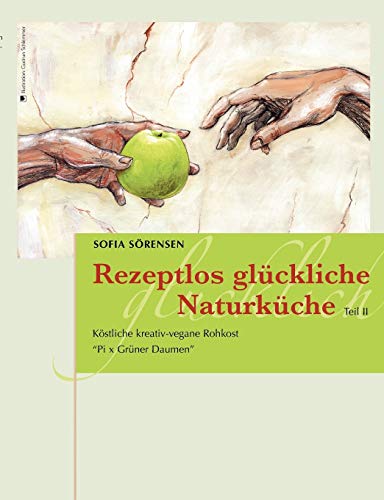 Beispielbild fr Rezeptlos glckliche Naturkche: Kstliche kreativ-vegane Rohkost - Pi x Grner Daumen (German Edition) zum Verkauf von Lucky's Textbooks