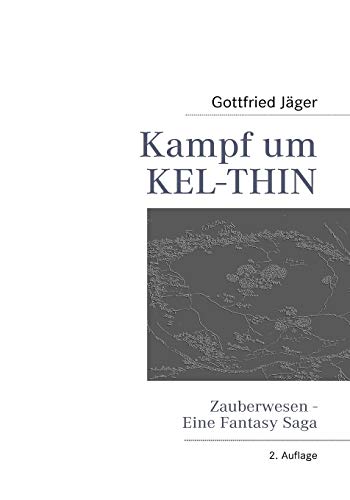 Kampf um Kel-Thin: Zauberwesen - Eine Fantasy Saga (German Edition) (9783839146453) by JÃ¤ger, Gottfried