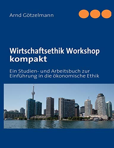 9783839146743: Wirtschaftsethik Workshop kompakt: Ein Studien- und Arbeitsbuch zur Einfhrung in die konomische Ethik