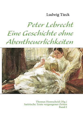 Stock image for Peter Lebrecht - Eine Geschichte ohne Abentheuerlichkeiten:Satirische Texte vergangener Zeiten - Band I for sale by Ria Christie Collections