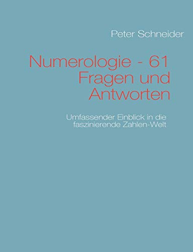 Numerologie - 61 Fragen und Antworten: Umfassender Einblick in die Zahlen-Welt (German Edition) (9783839148402) by Schneider, Peter