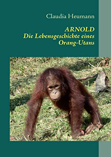 Beispielbild fr ARNOLD:Die Lebensgeschichte eines Orang-Utans zum Verkauf von Blackwell's