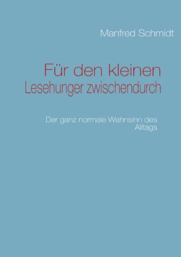 Für den kleinen Lesehunger zwischendurch: Der ganz normale Wahnsinn des Alltags - Schmidt, Manfred