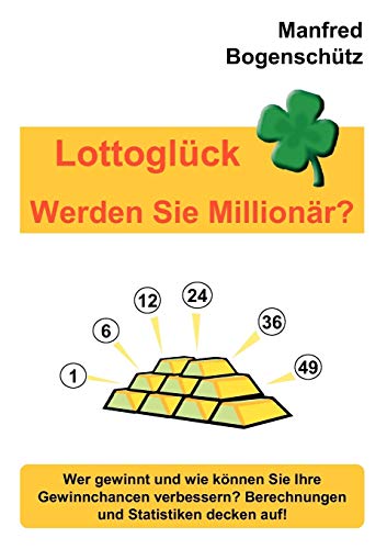Stock image for Lottoglck - Werden Sie Millionr?: Wer gewinnt und wie knnen Sie Ihre Gewinnchancen verbessern? Berechnungen und Statistiken decken auf! (German Edition) for sale by Lucky's Textbooks