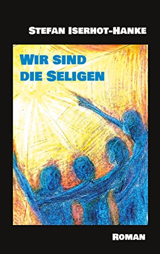Stock image for Wir sind die Seligen: Roman (German Edition) for sale by Lucky's Textbooks