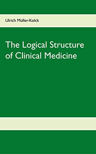 The Logical Structure of Clinical Medicine - Müller-Kolck, Ulrich