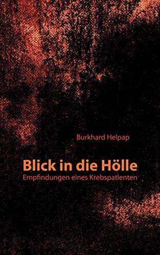 9783839154632: Blick in die Hlle: Empfindungen eines Krebspatienten (German Edition)