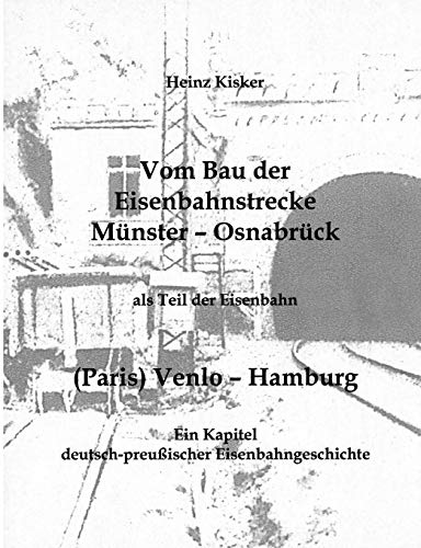 9783839155271: Vom Bau der Eisenbahnstrecke Mnster-Osnabrck, als Teil der Eisenbahn (Paris) Venlo-Hamburg: Ein Kapitel deutsch-preuischer Eisenbahngeschichte (German Edition)