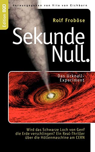 9783839156131: Sekunde Null Das Urknall-Experiment: Wird das Schwarze Loch von Genf die Erde verschlingen? Ein Real-Thriller ber die Hllenmaschine am CERN