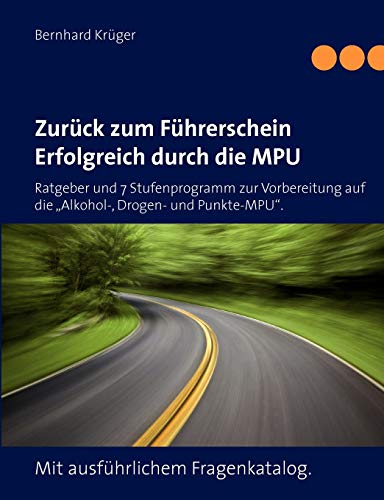 Beispielbild fr Zurck zum Fhrerschein/Erfolgreich durch die MPU: Ratgeber und 7 Stufenprogramm zur Vorbereitung auf die "Alkohol-, Drogen- und Punkte-MPU". Mit ausfhrlichem Fragenkatalog zum Verkauf von medimops