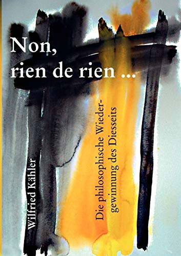 Stock image for Non, rien de rien: Die philosophische Wiedergewinnung des Diesseits (German Edition) for sale by Lucky's Textbooks