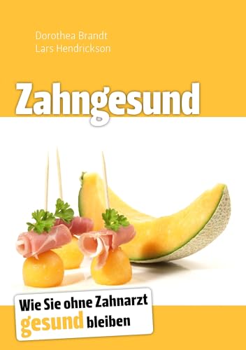 Zahngesund : Wie Sie ohne Zahnarzt gesund bleiben - Dorothea Brandt