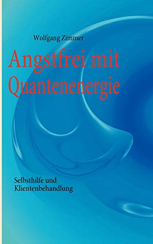 9783839161296: Angstfrei mit Quantenenergie: Selbsthilfe und Klientenbehandlung