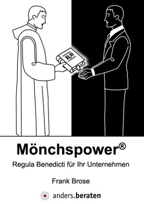 Mönchspower. Regula Benedicti für Ihr Unternehmen. (Mönchs-Power).