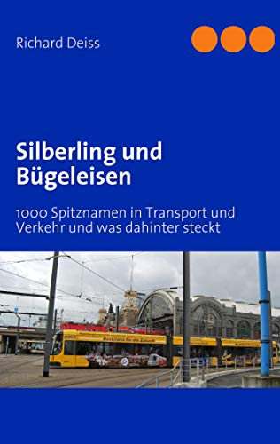 Stock image for Silberling und Bgeleisen: 1000 Spitznamen in Transport und Verkehr und was dahinter steckt for sale by medimops