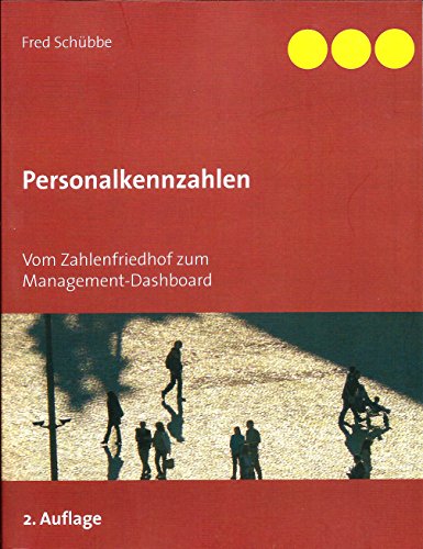 Personalkennzahlen: Vom Zahlenfriedhof zum Management-Dashboard - Fred Schübbe