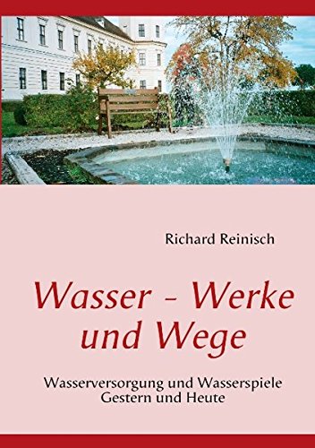 Beispielbild fr Wasser - Werke und Wege: Wasserversorgung und Wasserspiele Gestern und Heute zum Verkauf von Buchpark