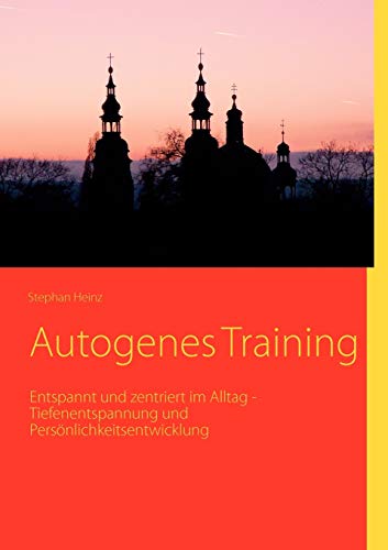 Beispielbild fr Autogenes Training: Entspannt und zentriert im Alltag - Tiefenentspannung und Persnlichkeitsentwicklung zum Verkauf von medimops