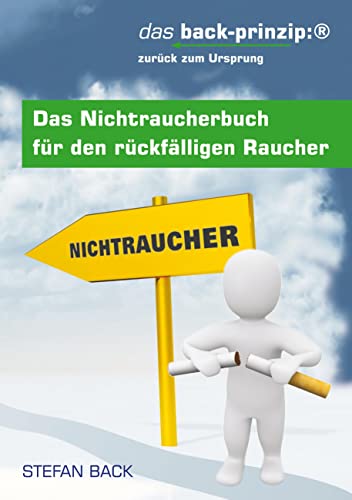 Beispielbild fr Das Nichtraucherbuch fr den rckflligen Raucher. Das back-prinzip: Zurck zum Ursprung. zum Verkauf von medimops