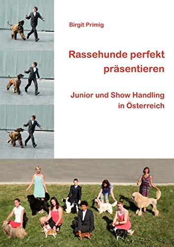 Stock image for Rassehunde perfekt prsentieren: Junior und Show Handling in sterreich (German Edition) for sale by Jasmin Berger