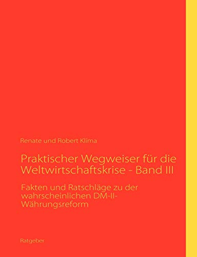 Beispielbild fr Praktischer Wegweiser fr die Weltwirtschaftskrise - Band III: Fakten und Ratschlge zu der wahrscheinlichen DM-II-Whrungsreform zum Verkauf von medimops