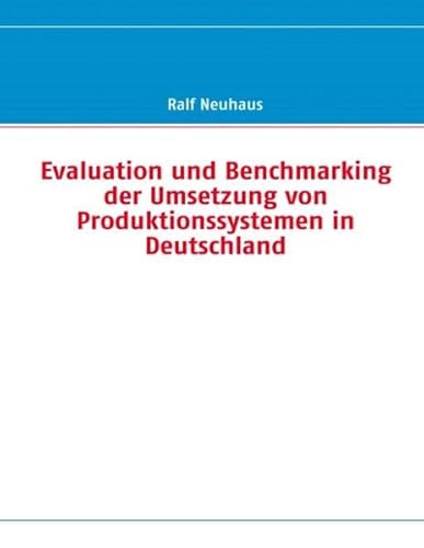 Stock image for Evaluation und Benchmarking der Umsetzung von Produktionssystemen in Deutschland for sale by medimops