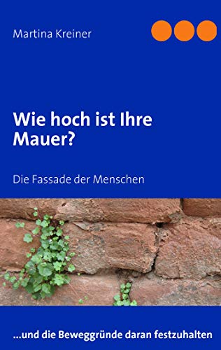 Beispielbild fr Wie hoch ist Ihre Mauer? : Die Fassade der Menschen zum Verkauf von Buchpark