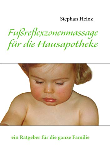 Fußreflexzonenmassage für die Hausapotheke ein Ratgeber für die ganz Familie - Heinz, Stephan