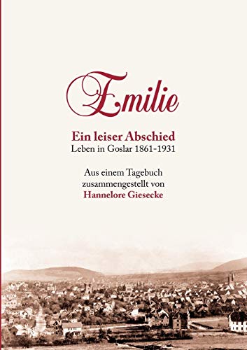 9783839173435: Emilie. Ein leiser Abschied: Leben in Goslar 1861-1931