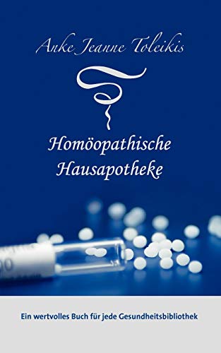 Imagen de archivo de Anke Jeanne Toleikis' Homopathische Hausapotheke a la venta por medimops